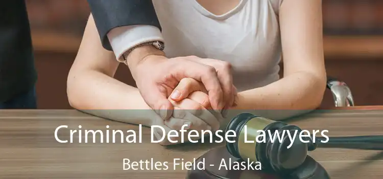 Criminal Defense Lawyers Bettles Field - Alaska