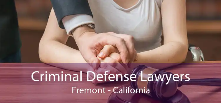 Criminal Defense Lawyers Fremont - California