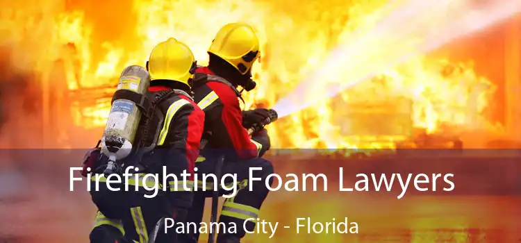 Firefighting Foam Lawyers Panama City - Florida