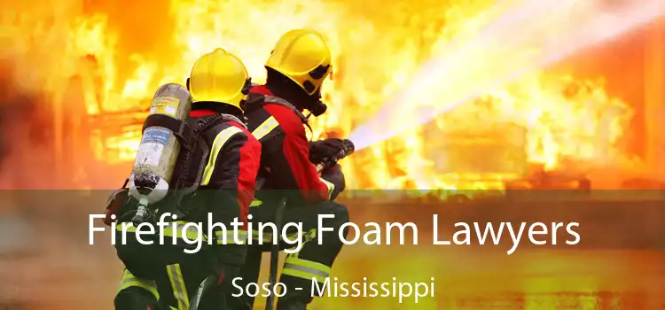 Firefighting Foam Lawyers Soso - Mississippi