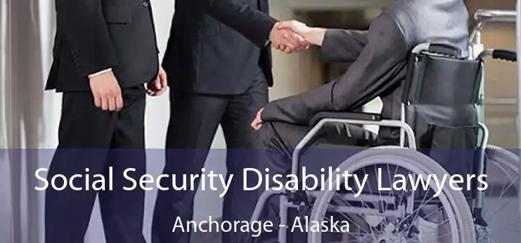 Social Security Disability Lawyers Anchorage - Alaska