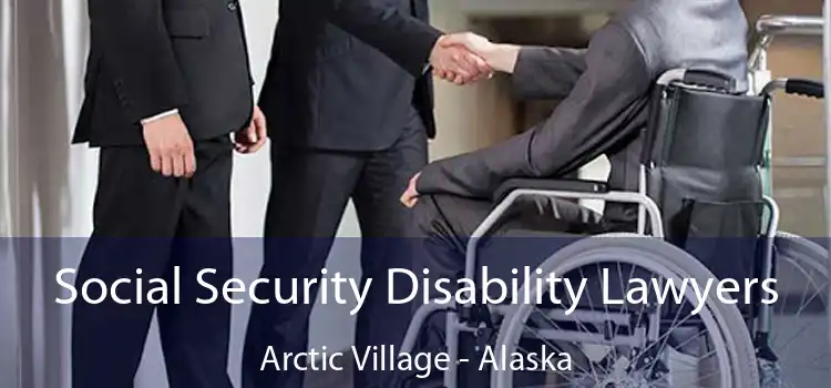 Social Security Disability Lawyers Arctic Village - Alaska