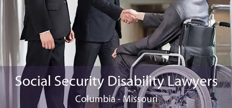 Social Security Disability Lawyers Columbia - Missouri