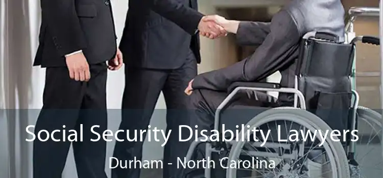 Social Security Disability Lawyers Durham - North Carolina