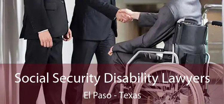 Social Security Disability Lawyers El Paso - Texas