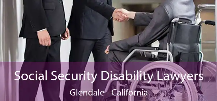 Social Security Disability Lawyers Glendale - California