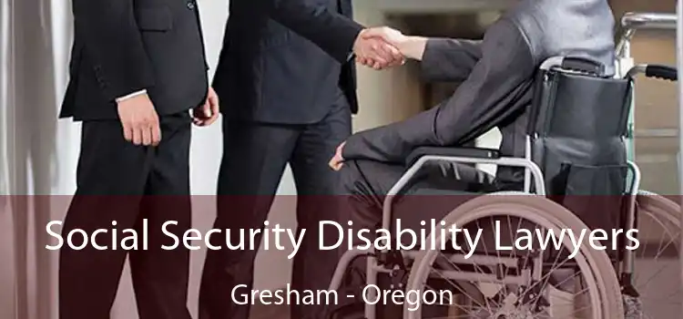 Social Security Disability Lawyers Gresham - Oregon