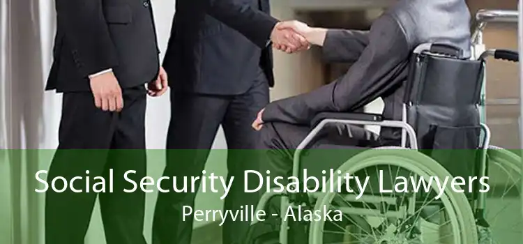 Social Security Disability Lawyers Perryville - Alaska