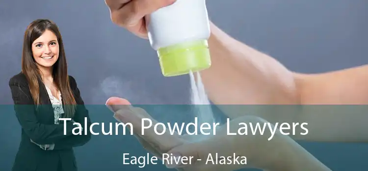 Talcum Powder Lawyers Eagle River - Alaska