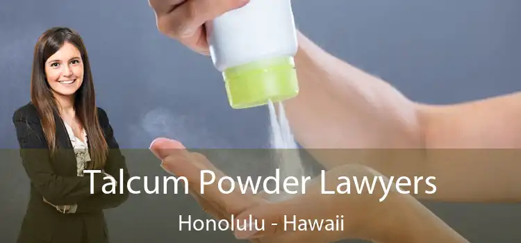 Talcum Powder Lawyers Honolulu - Hawaii