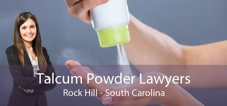 Talcum Powder Lawyers Rock Hill - South Carolina