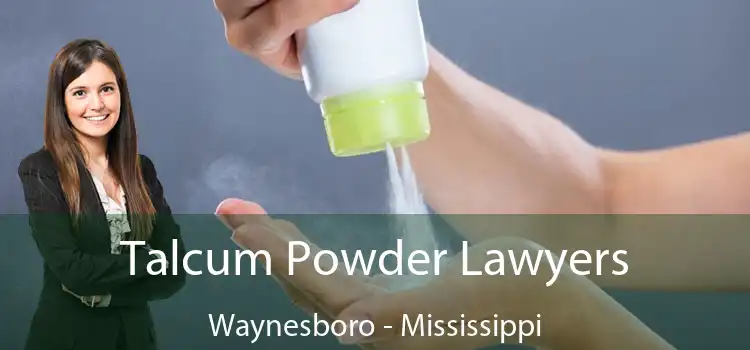 Talcum Powder Lawyers Waynesboro - Mississippi