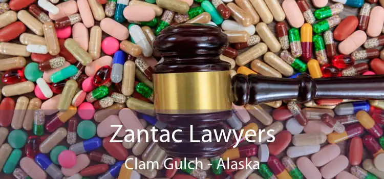 Zantac Lawyers Clam Gulch - Alaska